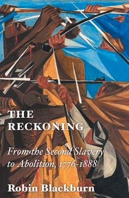 The Reckoning: From the Second Slavery to Abolition, 1776-1888 - Hardcover | Diverse Reads