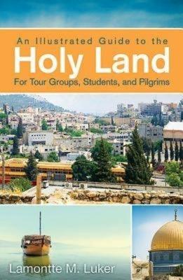 An Illustrated Guide to the Holy Land for Tour Groups, Students, and Pilgrims - Paperback