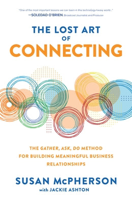 The Lost Art of Connecting: The Gather, Ask, Do Method for Building Meaningful Business Relationships - Hardcover | Diverse Reads