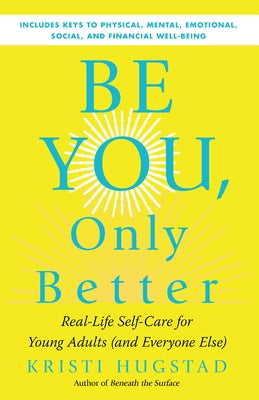 Be You, Only Better: Real-Life Self-Care for Young Adults (and Everyone Else) - Paperback | Diverse Reads