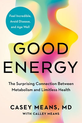 Good Energy: The Surprising Connection Between Metabolism and Limitless Health - Hardcover | Diverse Reads