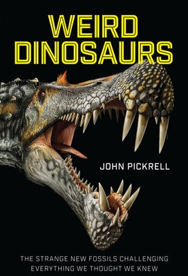 Weird Dinosaurs: The Strange New Fossils Challenging Everything We Thought We Knew - Hardcover | Diverse Reads