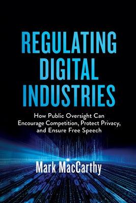Regulating Digital Industries: How Public Oversight Can Encourage Competition, Protect Privacy, and Ensure Free Speech - Hardcover | Diverse Reads