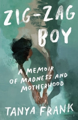 Zig-Zag Boy: A Memoir of Madness and Motherhood - Hardcover | Diverse Reads