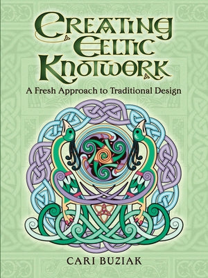 Creating Celtic Knotwork: A Fresh Approach to Traditional Design - Paperback | Diverse Reads
