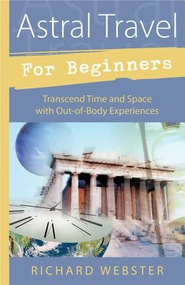 Astral Travel for Beginners: Transcend Time and Space with Out-of-Body Experiences - Paperback | Diverse Reads