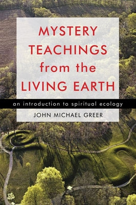 Mystery Teachings from the Living Earth: An Introduction to Spiritual Ecology - Paperback | Diverse Reads