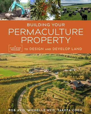 Building Your Permaculture Property: A Five-Step Process to Design and Develop Land - Paperback | Diverse Reads