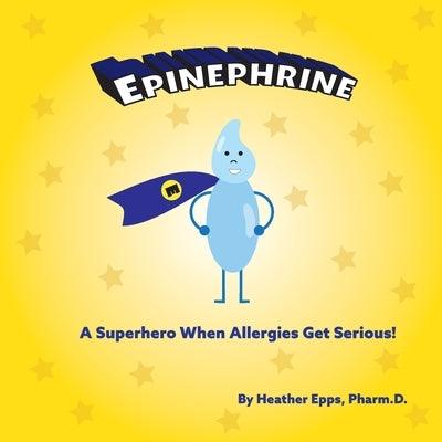 Epinephrine: A Superhero When Allergies Get Serious! - Paperback | Diverse Reads