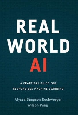 Real World AI: A Practical Guide for Responsible Machine Learning - Hardcover | Diverse Reads