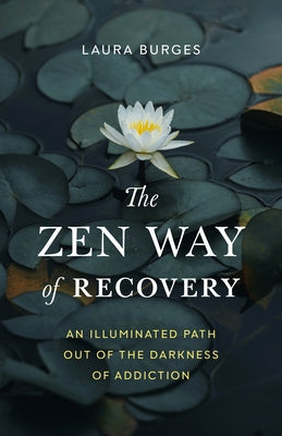 The Zen Way of Recovery: An Illuminated Path Out of the Darkness of Addiction - Paperback | Diverse Reads