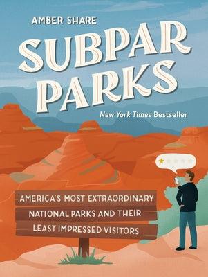 Subpar Parks: America's Most Extraordinary National Parks and Their Least Impressed Visitors - Hardcover | Diverse Reads