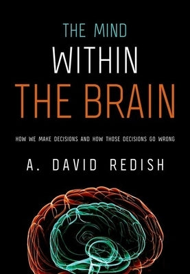 The Mind within the Brain: How We Make Decisions and How those Decisions Go Wrong - Paperback | Diverse Reads