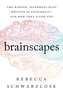 Brainscapes: The Warped, Wondrous Maps Written in Your Brain - And How They Guide You - Paperback | Diverse Reads