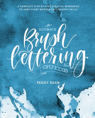 The Ultimate Brush Lettering Guide: A Complete Step-by-Step Creative Workbook to Jump-Start Modern Calligraphy Skills - Paperback | Diverse Reads