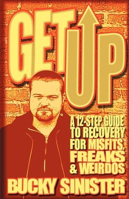Get Up: A 12-Step Guide to Recovery for Misfits, Freaks, and Weirdos (Addiction Recovery and Al-Anon Self-Help Book) - Paperback | Diverse Reads