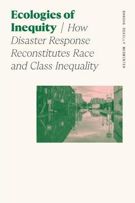 Ecologies of Inequity: How Disaster Response Reconstitutes Race and Class Inequality - Paperback |  Diverse Reads