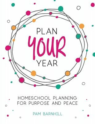 Plan Your Year: Homeschool Planning for Purpose and Peace - Paperback | Diverse Reads