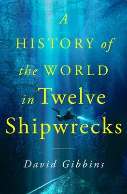 A History of the World in Twelve Shipwrecks - Hardcover | Diverse Reads