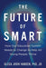 The Future of Smart: How Our Education System Needs to Change to Help All Young People Thrive - Paperback | Diverse Reads