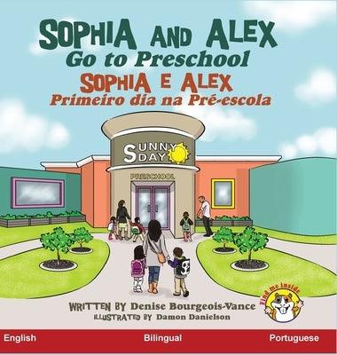 Sophia and Alex Go to Preschool: Sophia e Alex Primeiro dia na Pré-escola - Hardcover | Diverse Reads