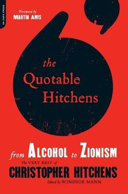 The Quotable Hitchens: From Alcohol to Zionism--The Very Best of Christopher Hitchens - Paperback | Diverse Reads
