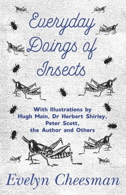 Everyday Doings of Insects - With Illustrations by Hugh Main, Dr Herbert Shirley, Peter Scott, the Author and Others - Paperback | Diverse Reads