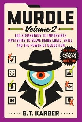 Murdle: Volume 2: 100 Elementary to Impossible Mysteries to Solve Using Logic, Skill, and the Power of Deduction - Paperback | Diverse Reads