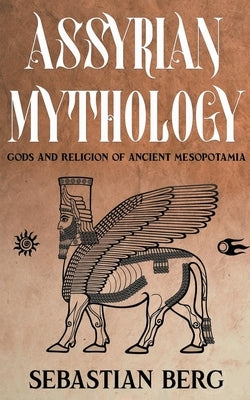 Assyrian Mythology: Gods and Religion of Ancient Mesopotamia - Paperback | Diverse Reads
