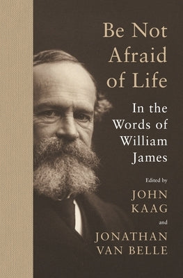 Be Not Afraid of Life: In the Words of William James - Hardcover | Diverse Reads