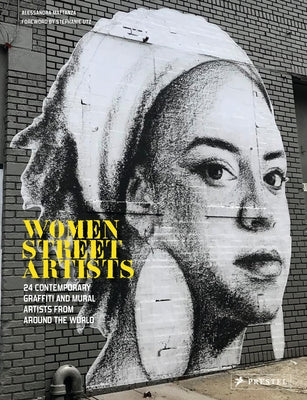 Women Street Artists: 24 Contemporary Graffiti and Mural Artists from around the World - Hardcover | Diverse Reads