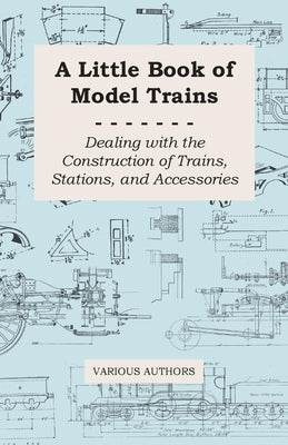 A Little Book of Model Trains - Dealing with the Construction of Trains, Stations, and Accessories - Paperback | Diverse Reads