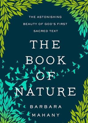 The Book of Nature: The Astonishing Beauty of God's First Sacred Text - Hardcover | Diverse Reads