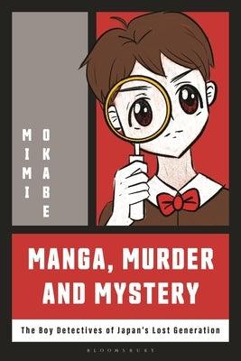 Manga, Murder and Mystery: The Boy Detectives of Japan's Lost Generation - Hardcover | Diverse Reads