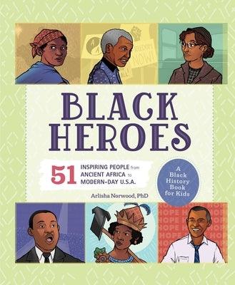 Black Heroes: A Black History Book for Kids: 51 Inspiring People from Ancient Africa to Modern-Day U.S.A. - Hardcover |  Diverse Reads