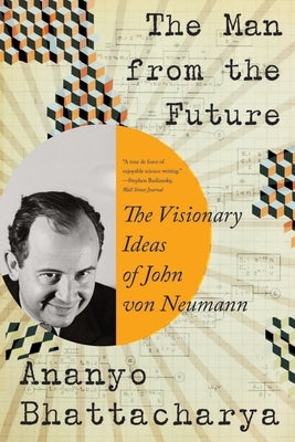 The Man from the Future: The Visionary Ideas of John Von Neumann - Paperback | Diverse Reads