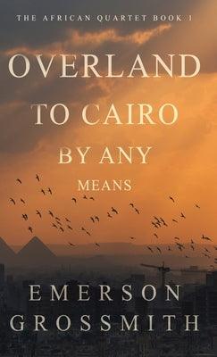 Overland To Cairo By Any Means - Hardcover | Diverse Reads