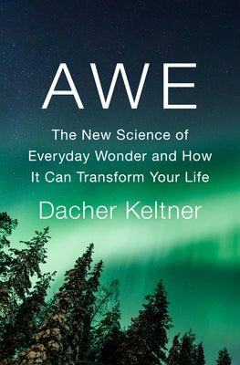 Awe: The New Science of Everyday Wonder and How It Can Transform Your Life - Hardcover | Diverse Reads
