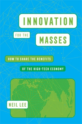 Innovation for the Masses: How to Share the Benefits of the High-Tech Economy - Hardcover | Diverse Reads