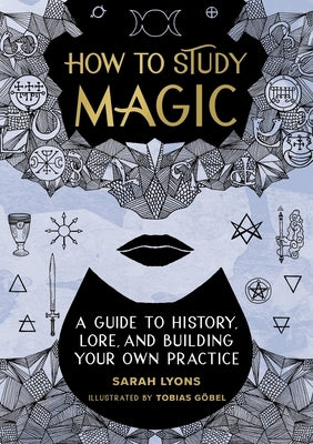 How to Study Magic: A Guide to History, Lore, and Building Your Own Practice - Hardcover | Diverse Reads