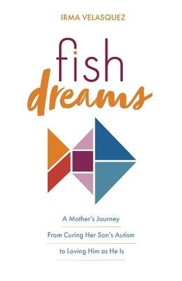 Fish Dreams: A Mother's Journey From Curing Her Son's Autism to Loving Him as He Is - Paperback | Diverse Reads
