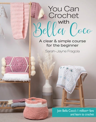 You Can Crochet with Bella Coco: A clear & simple course for the beginner - Paperback | Diverse Reads