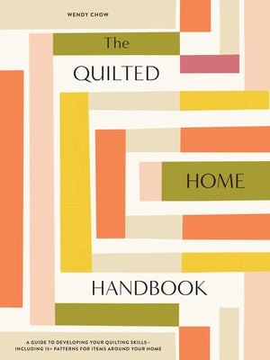 The Quilted Home Handbook: A Guide to Developing Your Quilting Skills-Including 15+ Patterns for Items Around Your Home - Hardcover | Diverse Reads