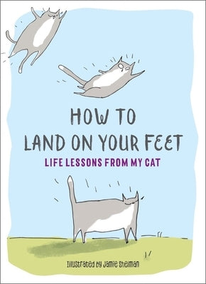 How to Land on Your Feet: Life Lessons from My Cat - Hardcover | Diverse Reads