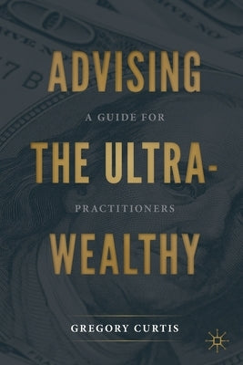 Advising the Ultra-Wealthy: A Guide for Practitioners - Paperback | Diverse Reads