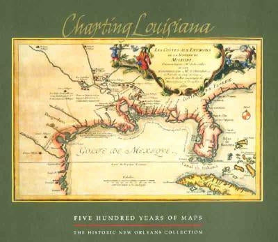 Charting Louisiana: Five Hundred Years of Maps - Hardcover | Diverse Reads