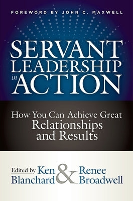 Servant Leadership in Action: How You Can Achieve Great Relationships and Results - Hardcover | Diverse Reads