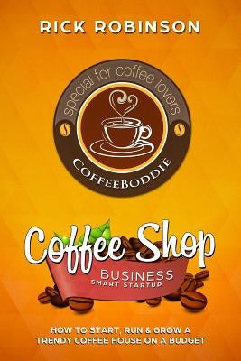 Coffee Shop Business Smart Startup: How to Start, Run & Grow a Trendy Coffee House on a Budget - Paperback | Diverse Reads