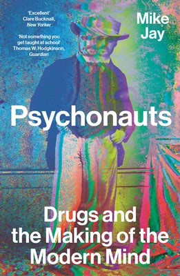 Psychonauts: Drugs and the Making of the Modern Mind - Paperback | Diverse Reads