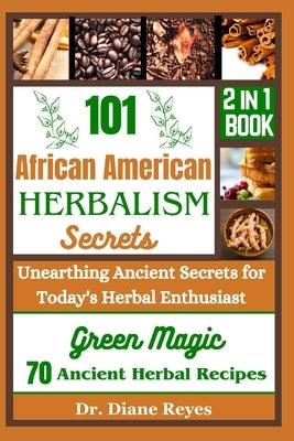 101 African American Herbalism Secrets: Unearthing Ancient Secrets for Today's Herbal Enthusiasts - Paperback | Diverse Reads